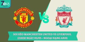 Soi kèo Manchester United vs Liverpool (21h30 ngày 03/05 – Ngoại hạng Anh) 13 Soi kèo Manchester United vs Liverpool (21h30 ngày 03/05 – Ngoại hạng Anh)